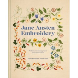 Jane Austen Embroidery: Authentic Embroidery Projects for Modern Stitchers