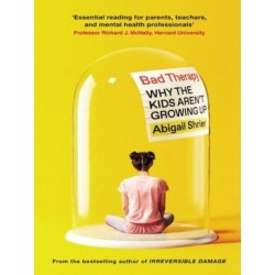 Bad Therapy: Why the Kids Aren't Growing Up