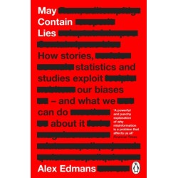 May Contain Lies: How Stories, Statistics and Studies Exploit Our Biases - And What We Can Do About It