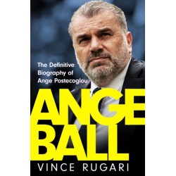 Angeball: The Definitive Biography of Ange Postecoglou: Now updated after his shock sacking from Tottenham Hotspur