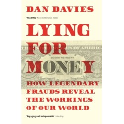 Lying for Money: How Legendary Frauds Reveal the Workings of Our World