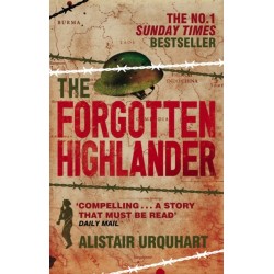 The Forgotten Highlander: My Incredible Story of Survival During the War in the Far East