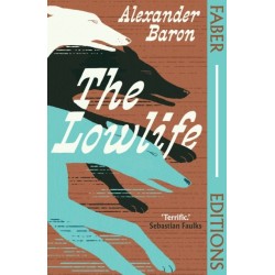 The Lowlife (Faber Editions): 'Terrific. Propulsive, funny and touching.' - Sebastian Faulks
