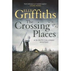 The Crossing Places: Ruth Galloway's first mystery - start this megaselling series here
