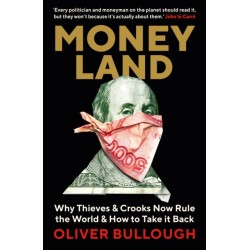 Moneyland: Why Thieves And Crooks Now Rule The World And How To Take It Back
