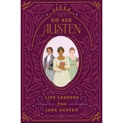 Go Ask Austen: Life Lessons from Jane Austen