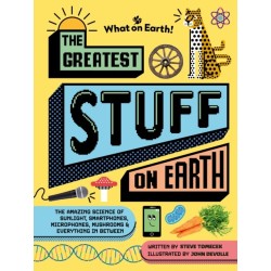 The Greatest Stuff on Earth: The amazing science of sunlight, smartphones, microphones, mushrooms & everything in between