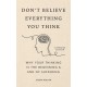 Don't Believe Everything You Think (Expanded Edition): Why Your Thinking Is The Beginning & End Of Suffering