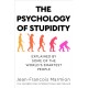 The Psychology of Stupidity: Explained by Some of the World's Smartest People