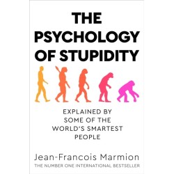 The Psychology of Stupidity: Explained by Some of the World's Smartest People