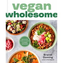 Vegan Wholesome: High-Protein Meals and Snacks to Energize and Nourish- A Cookbook