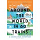 Around the World in 80 Trains: A 45,000-Mile Adventure