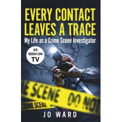 Every Contact Leaves a Trace: My Life as a Crime Scene Investigator