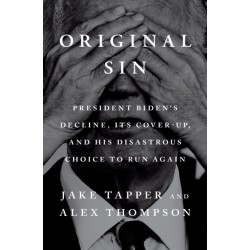 Original Sin: President Biden's Decline, Its Cover-Up, and His Disastrous Choice to Run Again