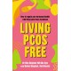 Living PCOS Free: How to regain your hormonal health with Polycystic Ovary Syndrome