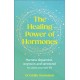 The Healing Power of Hormones: Harness dopamine, serotonin and oxytocin to unlock your best life