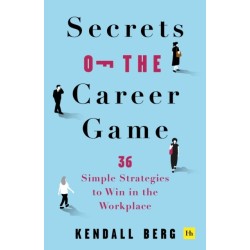 Secrets of the Career Game: 36 simple strategies to win in the workplace