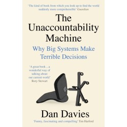 The Unaccountability Machine: Why Big Systems Make Terrible Decisions
