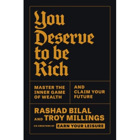 You Deserve To Be Rich: THE NEW YORK TIMES BESTSELLER: Master the Inner Game of Wealth and Claim Your Future