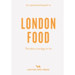 An Opinionated Guide to London Food