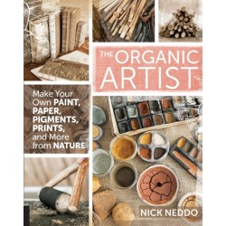 The Organic Artist: Make Your Own Paint, Paper, Pigments, Prints and More from Nature