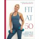 Fit at 50: Your Guide to a Stronger, Fitter, and Happier (Mid) Life in Just 6 Weeks: A SUNDAY TIMES BESTSELLER