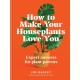 How to Make Your Houseplants Love You: Expert Answers for Plant Parents