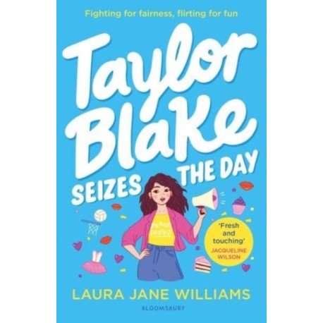 Taylor Blake Seizes the Day: The feisty and funny irresistible teen heroine