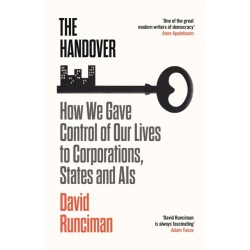 The Handover: How We Gave Control of Our Lives to Corporations, States and AIs