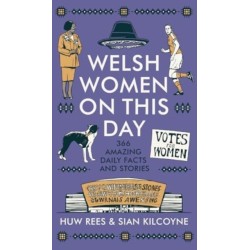 Welsh Women on This Day: 366 Amazing Daily Facts and Stories