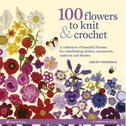100 Flowers to Knit & Crochet (new edition): A Collection of Beautiful Blooms for Embellishing Clothes, Accessories, Cushions and Throws