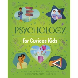 Psychology for Curious Kids: An illustrated introduction to brain science, identity, mental health, and more!