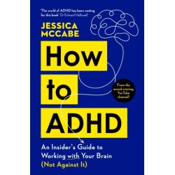 How to ADHD: An Insider's Guide to Working with Your Brain (Not Against It)