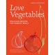 Love Vegetables: Delicious Recipes for Vibrant Meals