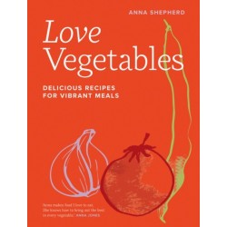 Love Vegetables: Delicious Recipes for Vibrant Meals
