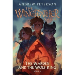 The Warden and the Wolf King: (Wingfeather Series 4)