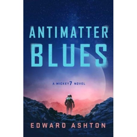 Antimatter Blues: The sequel to Mickey7, now major motion picture Mickey 17!