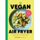 The Vegan Air Fryer: Quick & easy, healthy meals