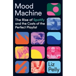 Mood Machine: The Rise of Spotify and the Costs of the Perfect Playlist