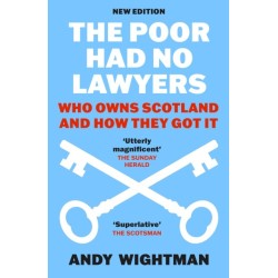 The Poor Had No Lawyers: Who Owns Scotland and How They Got it