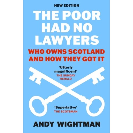 The Poor Had No Lawyers: Who Owns Scotland and How They Got it