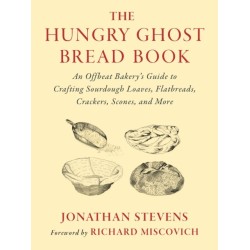 The Hungry Ghost Bread Book: An Offbeat Bakery’s Guide to Crafting Sourdough Loaves, Flatbreads, Crackers, Scones, and More