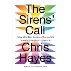 The Sirens’ Call: How Attention Became the World’s Most Endangered Resource