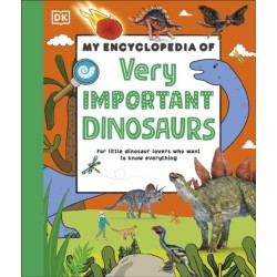 My Encyclopedia of Very Important Dinosaurs: For Little Dinosaur Lovers Who Want to Know Everything