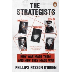 The Strategists: Churchill, Stalin, Roosevelt, Mussolini and Hitler – How War Made Them, And How They Made War