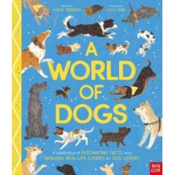 A World of Dogs: A Celebration of Fascinating Facts and Amazing Real-Life Stories for Dog Lovers
