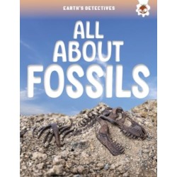 Earth's Detectives: All About Fossils