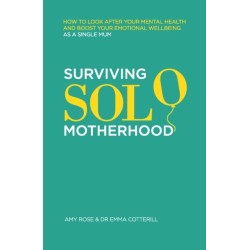 Surviving Solo Motherhood: How to Look After Your Mental Health and Boost Your Emotional Wellbeing as a Single Mom