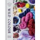 Wild Colour: How to Make and Use Natural Dyes