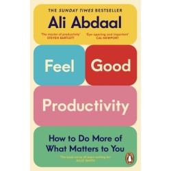 Feel-Good Productivity: How to Do More of What Matters to You